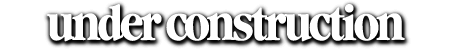 This site is currently under construction.